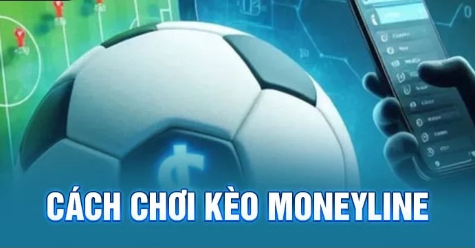 Cách bắt kèo moneyline hiệu quả nhất