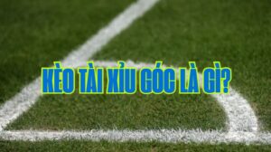 Kèo Tài Xỉu Góc là gì?